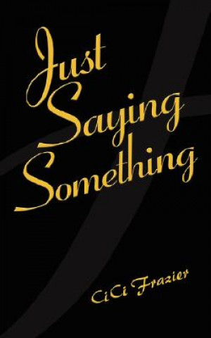 Книга Just Saying Something CICI Frazier