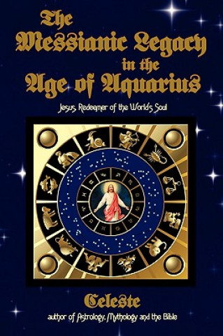 Könyv Messianic Legacy in the Age of Aquarius Celeste