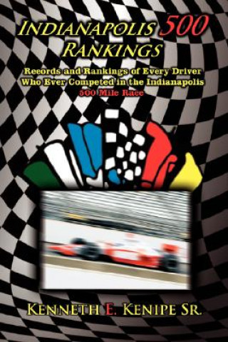 Kniha Indianapolis 500 Rankings Kenneth E Kenipe Sr