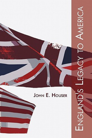 Carte England's Legacy to America John E Houser