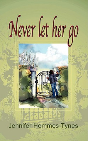 Könyv Never Let Her Go Jennifer Hemmes Tynes