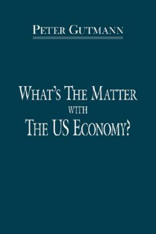 Книга What's the Matter with the US Economy? Peter Gutmann