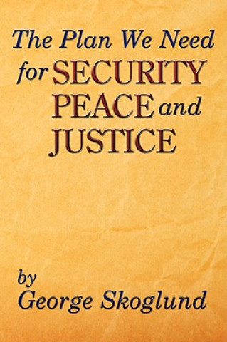 Book Plan We Need for Security, Peace, and Justice George Skoglund