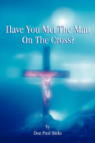 Kniha Have You Met the Man on the Cross Don Paul Hicks