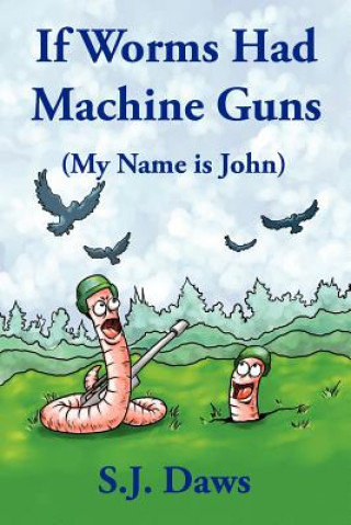 Knjiga If Worms Had Machine Guns S J Daws