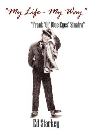 Knjiga My Life - My Way - Frank 'Ol' Blue Eyes' Sinatra Ed Starkey