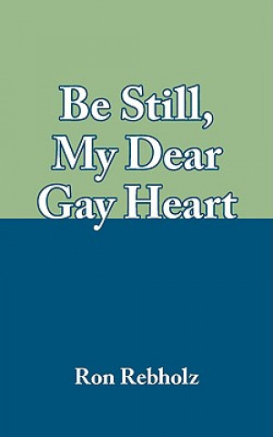 Libro Be Still, My Dear Gay Heart Ron Rebholz