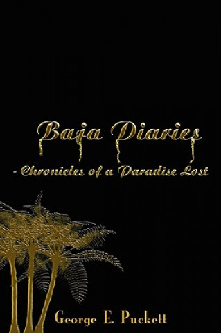 Knjiga Baja Diaries - Chronicles of a Paradise Lost George E Puckett