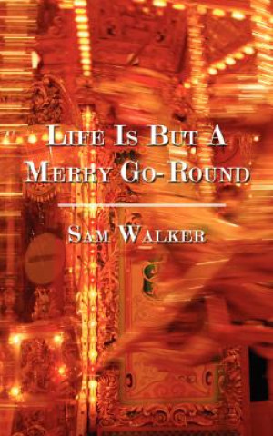 Kniha Life Is But A Merry Go-Round Sam Walker