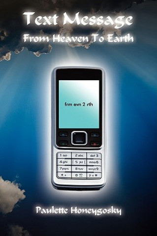Книга Text Message From Heaven To Earth Paulette Honeygosky