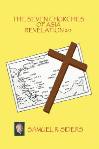 Könyv Seven Churches of Asia/ Revelation 2-3 Samuel R Siders
