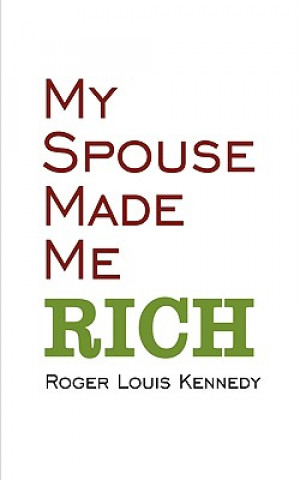 Książka My Spouse Made Me Rich Roger Louis Kennedy