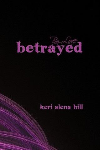 Könyv By Love Betrayed Keri Alena Hill