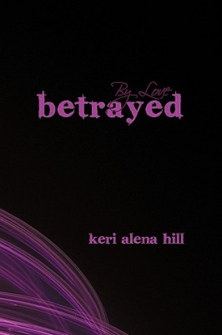 Livre By Love Betrayed Keri Alena Hill