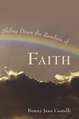 Kniha Sliding Down the Rainbow of Faith Bonny Jean Castelli