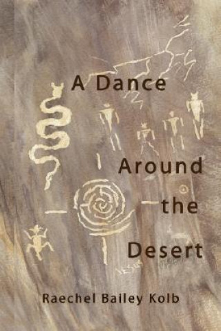 Kniha Dance Around the Desert Raechel Bailey Kolb