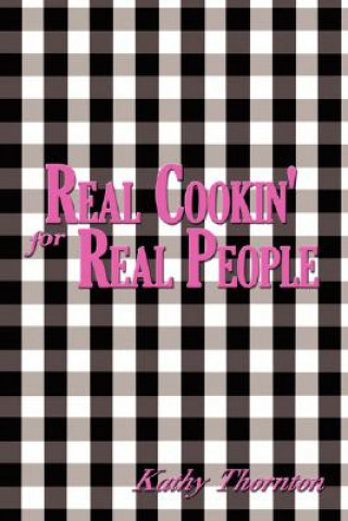 Carte Real Cookin' For Real People Kathy Thornton