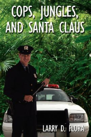 Kniha Cops, Jungles, and Santa Claus Larry D Flora