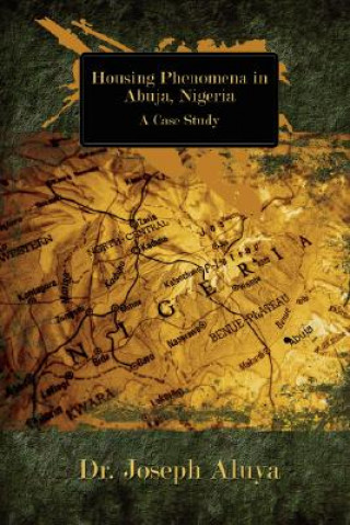 Kniha Housing Phenomena in Abuja, Nigeria Dr Joseph Aluya