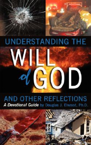 Книга Understanding the Will of God and Other Reflectons Douglas J Elwood