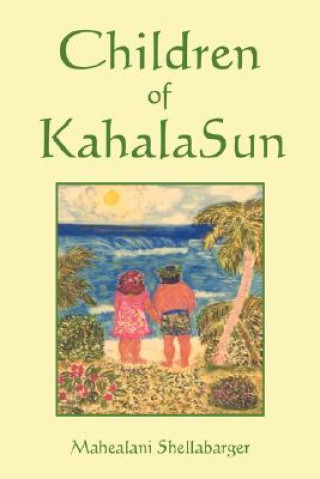Könyv Children of Kahala Sun Mahealani Shellabarger