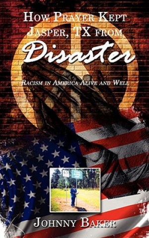 Libro How Prayer Kept Jasper, TX from Disaster Johnny Baker