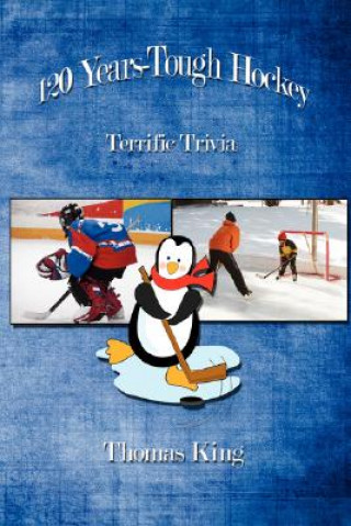 Knjiga 120 Years-Tough Hockey Thomas (SOUTHERN ILLINOIS U-EDWARDSVIL) King