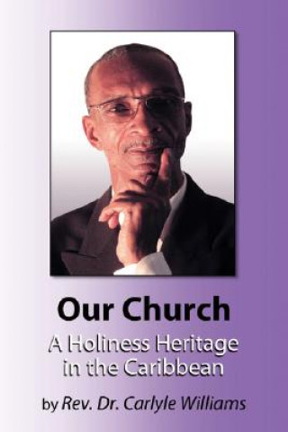 Buch Our Church A Holiness Heritage in the Caribbean Carlyle Williams