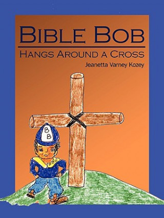 Carte Bible Bob Hangs Around a Cross Jeanetta Varney Kozey