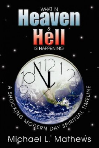 Kniha What in Heaven and Hell is Happening? Michael L Mathews