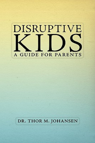 Könyv Disruptive Kids Thor M Johansen Psy D