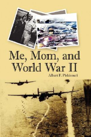 Libro Me, Mom, and World War II Albert F Pishioneri