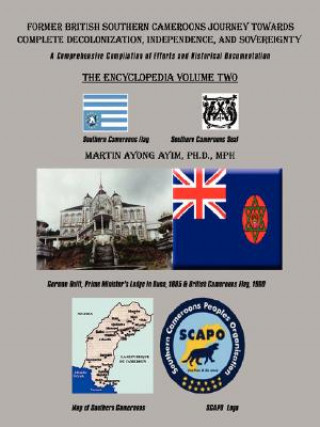 Kniha Former British Southern Cameroons Journey Towards Complete Decolonization, Independence, and Sovereignty Martin Ayong Ayim