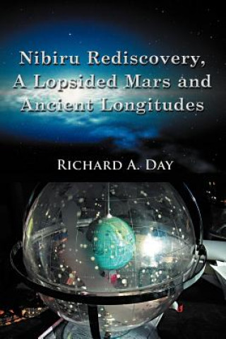 Kniha Nibiru Rediscovery, A Lopsided Mars and Ancient Longitudes Ph D Richard a Day