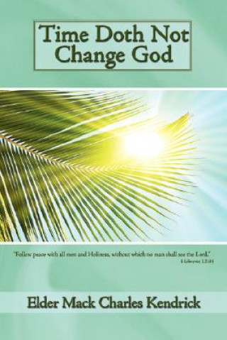 Könyv Time Doth Not Change God Elder Mack Charles Kendrick