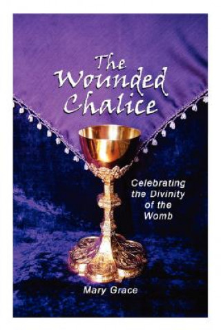 Knjiga Wounded Chalice Mary Grace