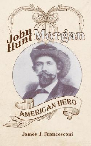 Книга John Hunt Morgan James J Francesconi