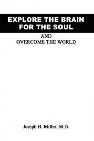 Книга Explore the Brain for the Soul and Overcome the World Joseph H Miller