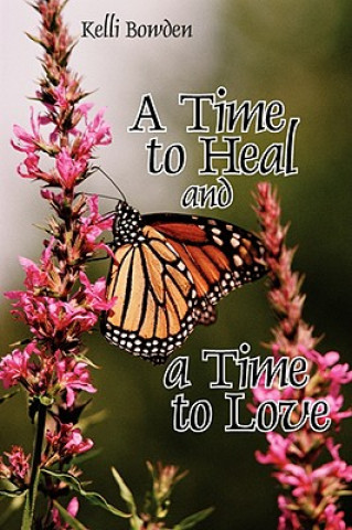 Книга Time to Heal and a Time to Love Kelli Bowden