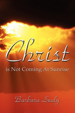 Kniha Christ is Not Coming At Sunrise Barbara Sealy