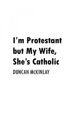 Könyv I'm Protestant But My Wife, She's Catholic Duncan McKinlay