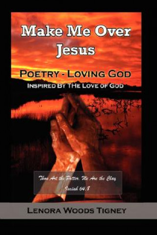 Kniha Make Me Over Jesus/ Order My Steps Lenora Woods Tigney
