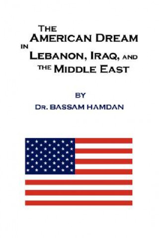 Kniha American Dream in Lebanon, Iraq, and the Middle East Bassam Hamdan