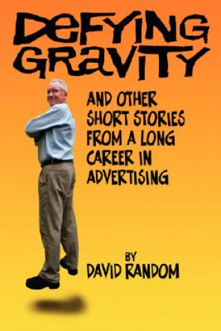 Buch Defying Gravity and other Short Stories from a Long Career in Advertising David Random