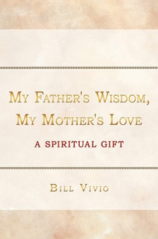 Carte My Father's Wisdom, My Mother's Love Bill Vivio
