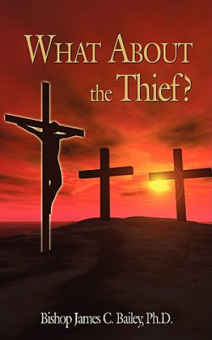 Kniha What About the Thief? Bishop James C Bailey