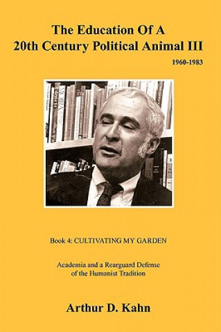 Könyv Education of a 20th Century Political Animal III Arthur D Kahn