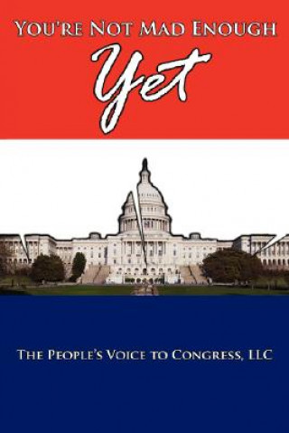 Könyv You're Not Mad Enough Yet Peop The People's Voice to Congress LLC
