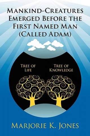 Knjiga Mankind-Creatures Emerged Before the First Named Man (Called Adam) Marjorie K Jones