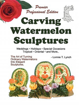 Könyv Carving Watermelon Sculptures Lonnie T Lynch